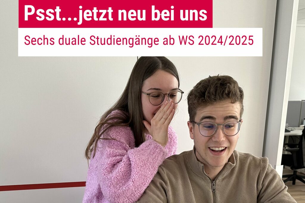 zwei junge Studierende mit der Aufschrift Psst...jetzt neu bei uns. Sehcs duale Studiengänge ab WS 2024/2025